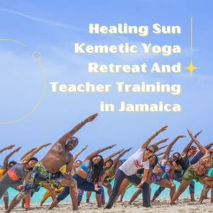 Healing Sun Kemetic Yoga Retreat And Teacher Training In Jamaica (Every July and Every January)